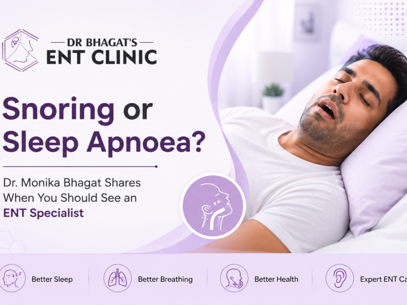 Snoring or Sleep Apnoea? Dr. Monika Bhagat Shares When You Should See an ENT Specialist