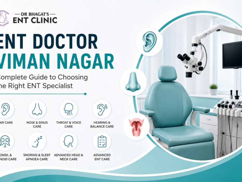 ENT Doctor Viman Nagar: Complete Guide to Choosing the Right ENT Specialist
