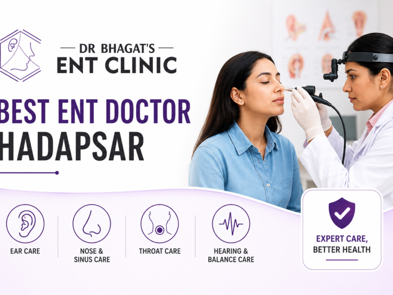 Best ENT Doctor Hadapsar: Complete Guide to Ear, Nose & Throat Care