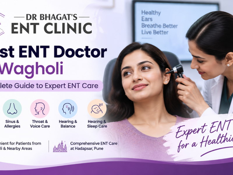 Best ENT Doctor in Wagholi: Complete Guide to Expert ENT Care