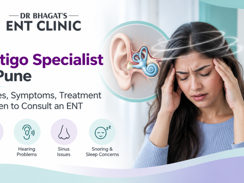 Vertigo Specialist in Pune: Causes, Symptoms, Treatment & When to Consult an ENT